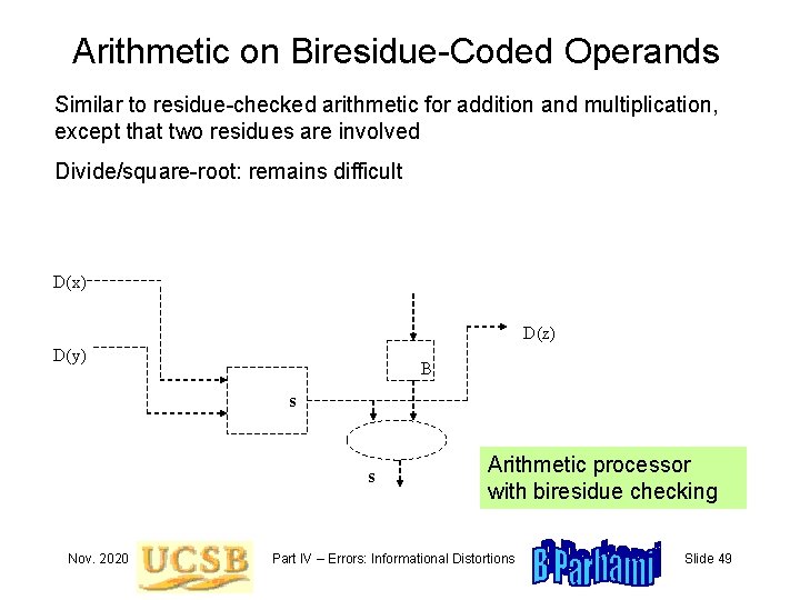 Arithmetic on Biresidue-Coded Operands Similar to residue-checked arithmetic for addition and multiplication, except that