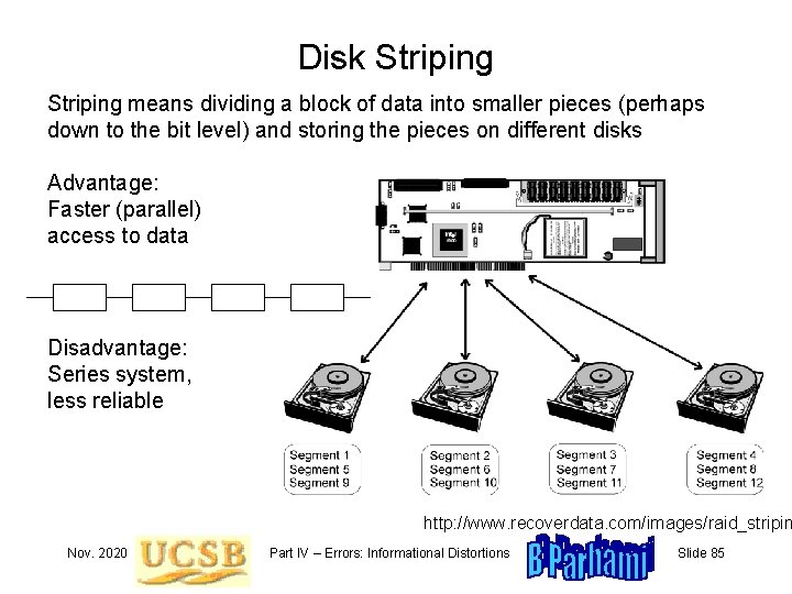 Disk Striping means dividing a block of data into smaller pieces (perhaps down to
