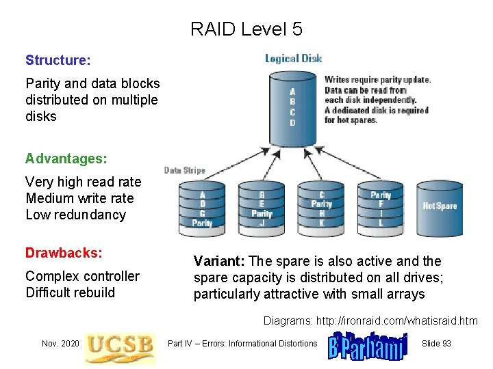 RAID Level 5 Structure: Parity and data blocks distributed on multiple disks Advantages: Very