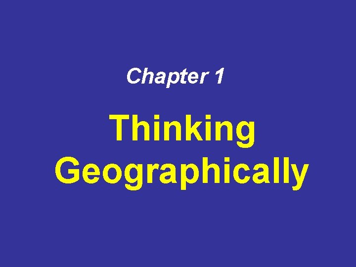 Chapter 1 Thinking Geographically 