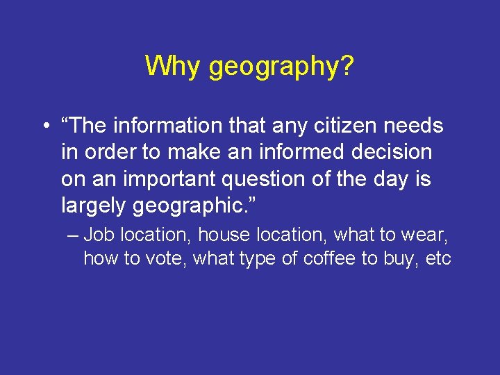 Why geography? • “The information that any citizen needs in order to make an