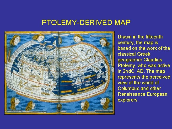 PTOLEMY-DERIVED MAP Drawn in the fifteenth century, the map is based on the work