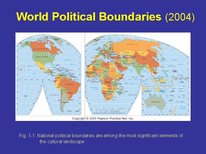 World Political Boundaries (2004) Fig. 1 -1: National political boundaries are among the most
