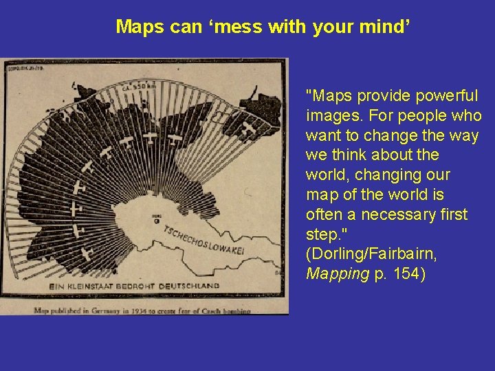 Maps can ‘mess with your mind’ "Maps provide powerful images. For people who want