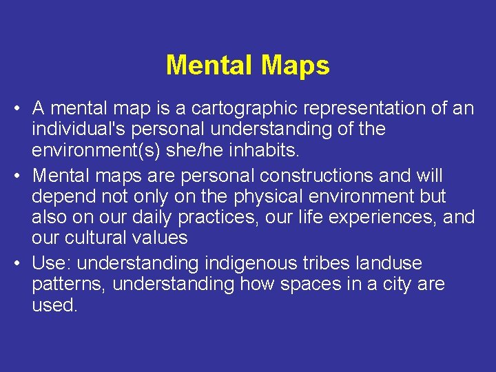 Mental Maps • A mental map is a cartographic representation of an individual's personal