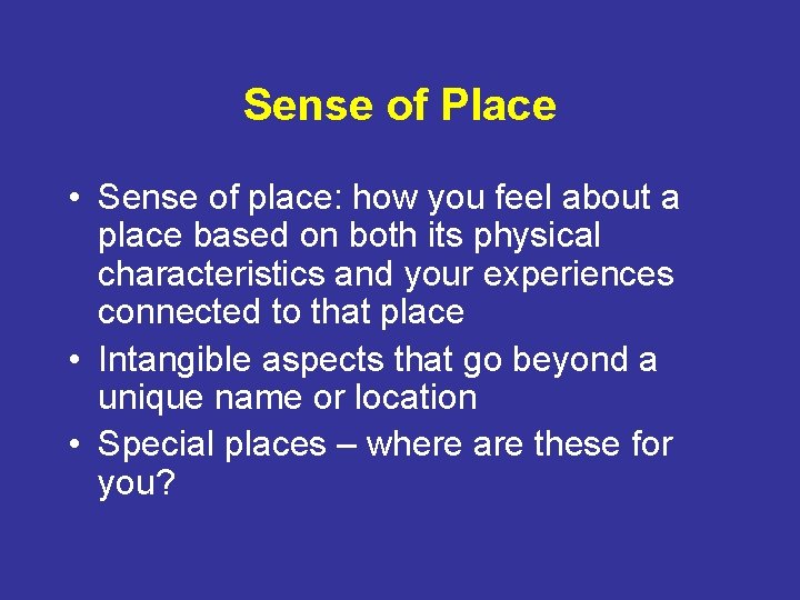 Sense of Place • Sense of place: how you feel about a place based