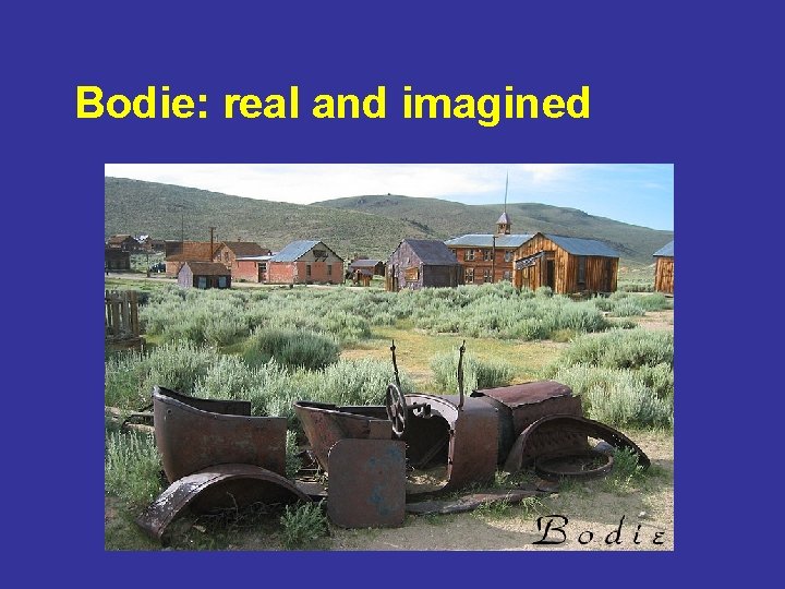 Bodie: real and imagined 