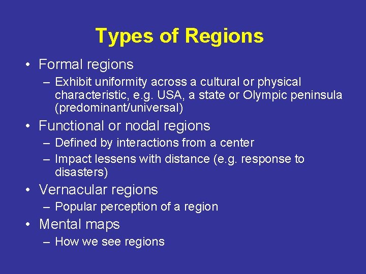 Types of Regions • Formal regions – Exhibit uniformity across a cultural or physical