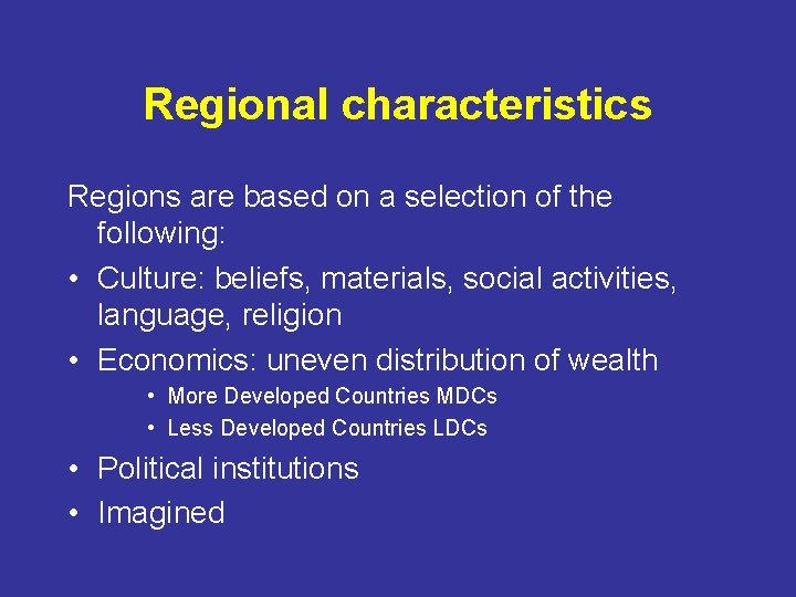 Regional characteristics Regions are based on a selection of the following: • Culture: beliefs,