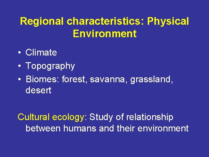 Regional characteristics: Physical Environment • Climate • Topography • Biomes: forest, savanna, grassland, desert