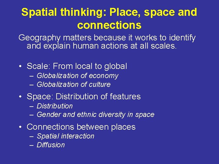 Spatial thinking: Place, space and connections Geography matters because it works to identify and