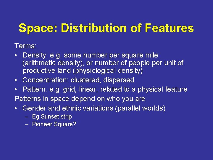 Space: Distribution of Features Terms: • Density: e. g. some number per square mile