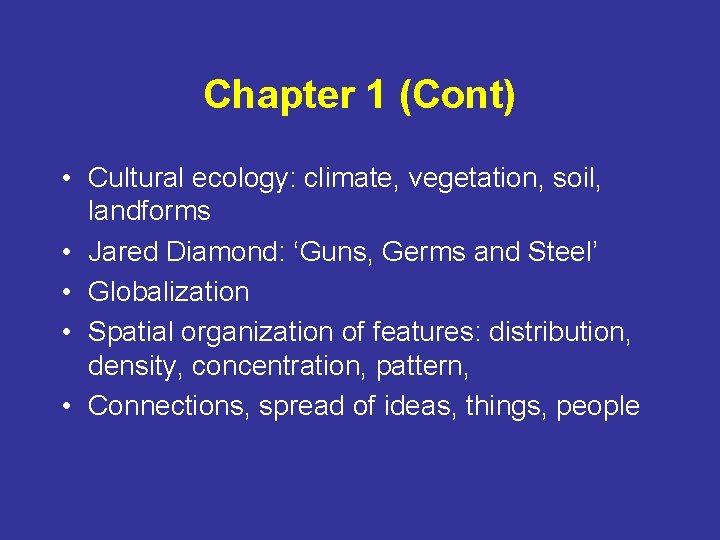 Chapter 1 (Cont) • Cultural ecology: climate, vegetation, soil, landforms • Jared Diamond: ‘Guns,