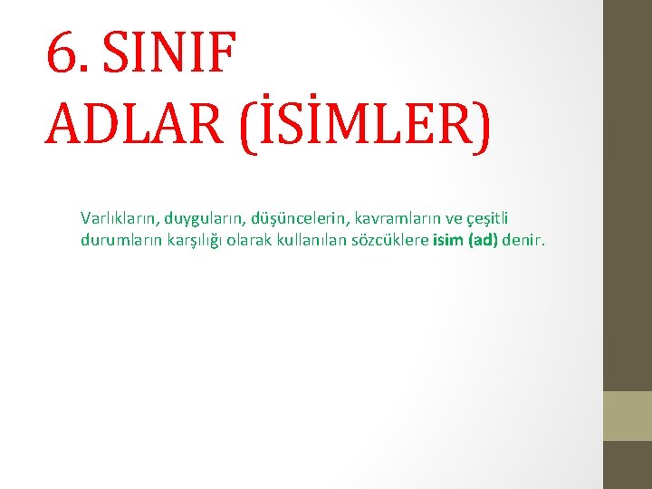 6. SINIF ADLAR (İSİMLER) Varlıkların, duyguların, düşüncelerin, kavramların ve çeşitli durumların karşılığı olarak kullanılan
