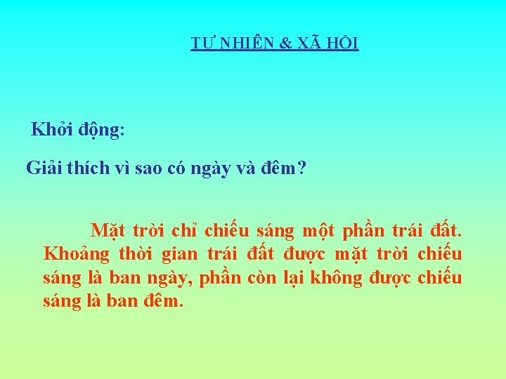 TỰ NHIÊN & XÃ HỘI Khởi động: Giải thích vì sao có ngày và