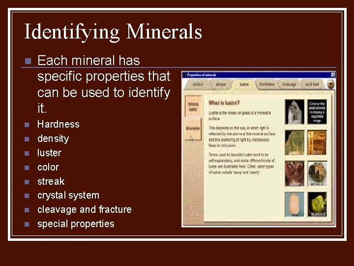 Identifying Minerals n Each mineral has specific properties that can be used to identify