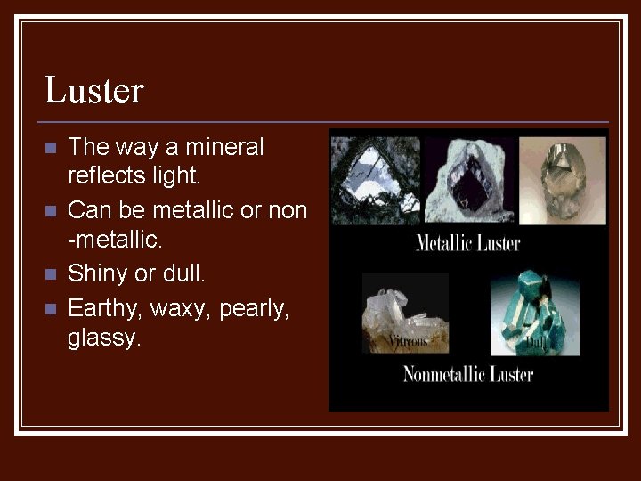 Luster n n The way a mineral reflects light. Can be metallic or non