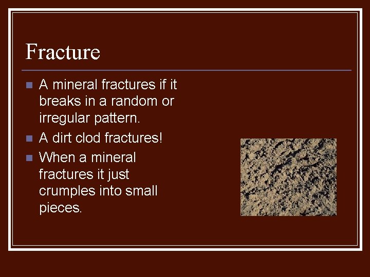 Fracture n n n A mineral fractures if it breaks in a random or