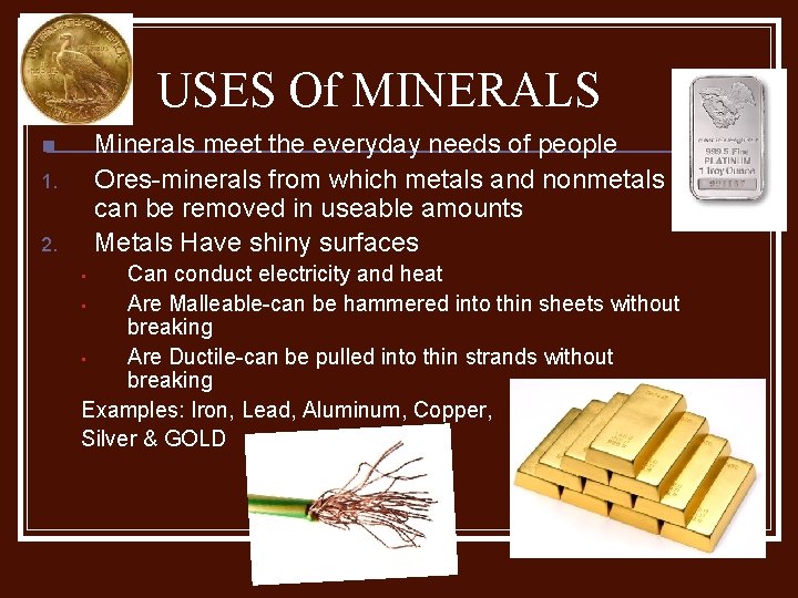 USES Of MINERALS Minerals meet the everyday needs of people Ores-minerals from which metals