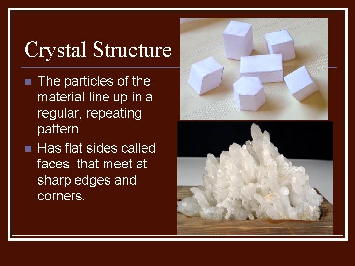 Crystal Structure n n The particles of the material line up in a regular,