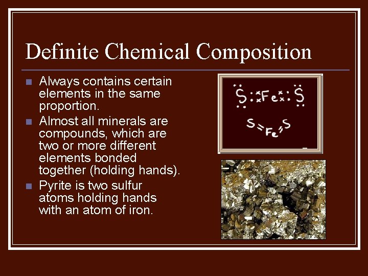 Definite Chemical Composition n Always contains certain elements in the same proportion. Almost all