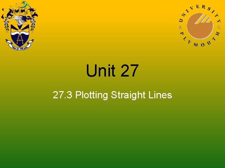 Unit 27 27. 3 Plotting Straight Lines 
