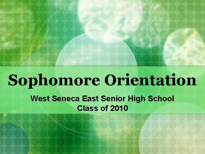 Sophomore Orientation West Seneca East Senior High School Class of 2010 