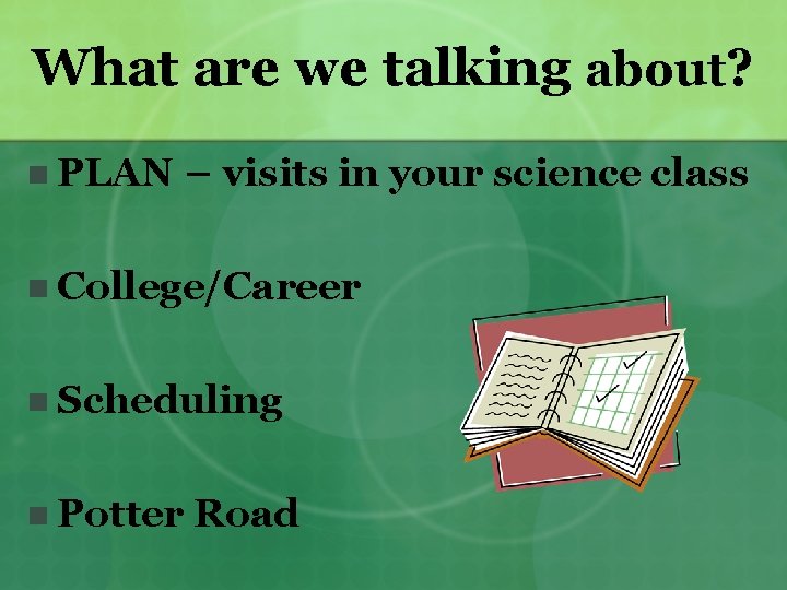 What are we talking about? n PLAN – visits in your science class n