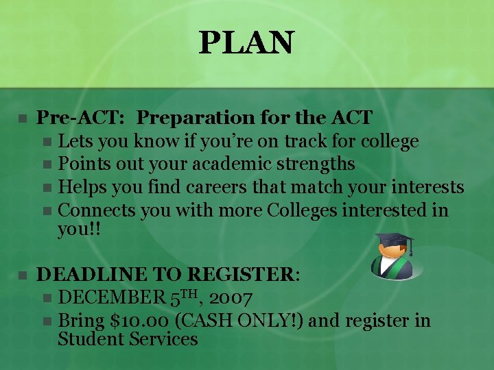 PLAN n Pre-ACT: Preparation for the ACT n Lets you know if you’re on