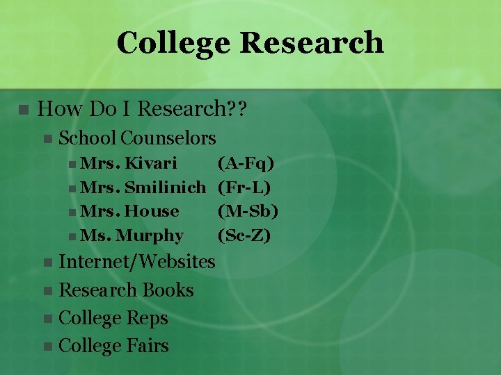 College Research n How Do I Research? ? n School Counselors n Mrs. Kivari