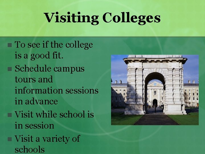 Visiting Colleges To see if the college is a good fit. n Schedule campus