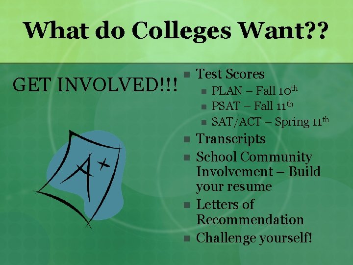 What do Colleges Want? ? GET INVOLVED!!! n Test Scores n n n n