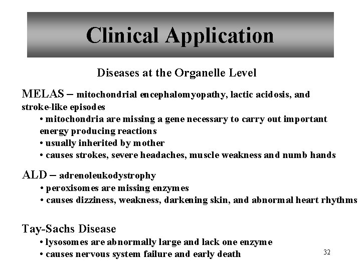 Clinical Application Diseases at the Organelle Level MELAS – mitochondrial encephalomyopathy, lactic acidosis, and