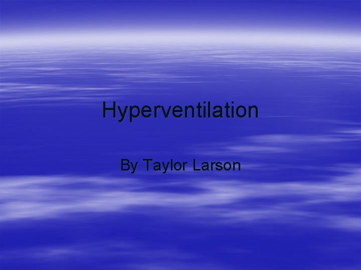 Hyperventilation By Taylor Larson 