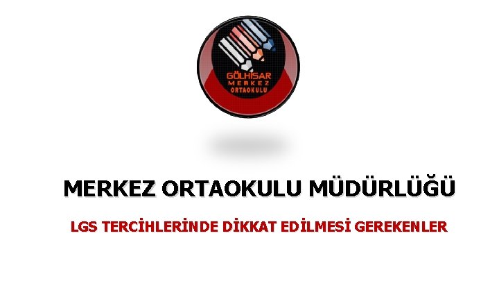 MERKEZ ORTAOKULU MÜDÜRLÜĞÜ LGS TERCİHLERİNDE DİKKAT EDİLMESİ GEREKENLER 