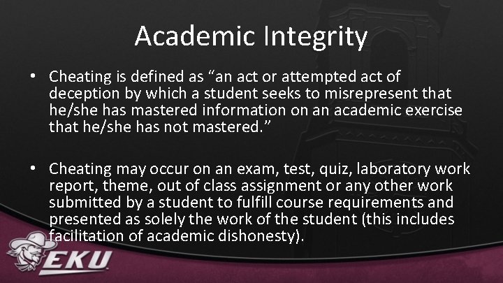 Academic Integrity • Cheating is defined as “an act or attempted act of deception