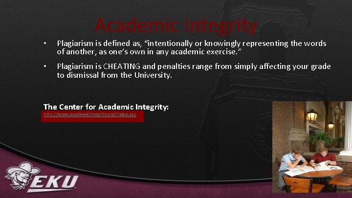 Academic Integrity • Plagiarism is defined as, “intentionally or knowingly representing the words of
