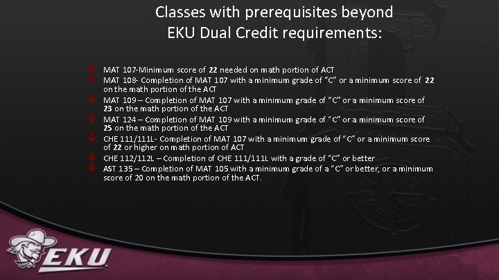 Classes with prerequisites beyond EKU Dual Credit requirements: ê MAT 107 -Minimum score of