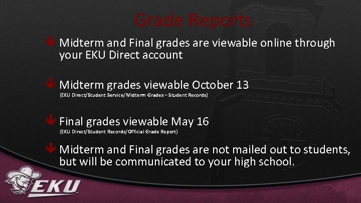 Grade Reports ê Midterm and Final grades are viewable online through your EKU Direct