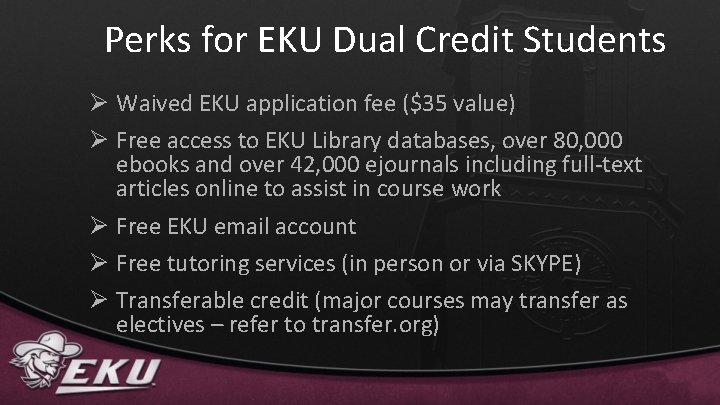 Perks for EKU Dual Credit Students Ø Waived EKU application fee ($35 value) Ø