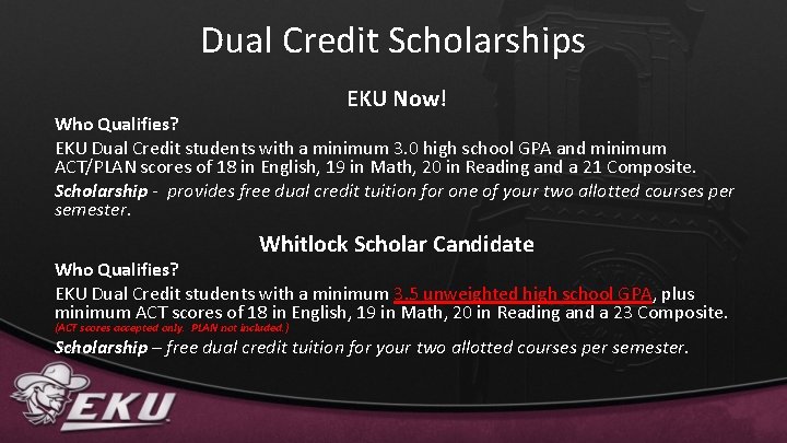 Dual Credit Scholarships EKU Now! Who Qualifies? EKU Dual Credit students with a minimum