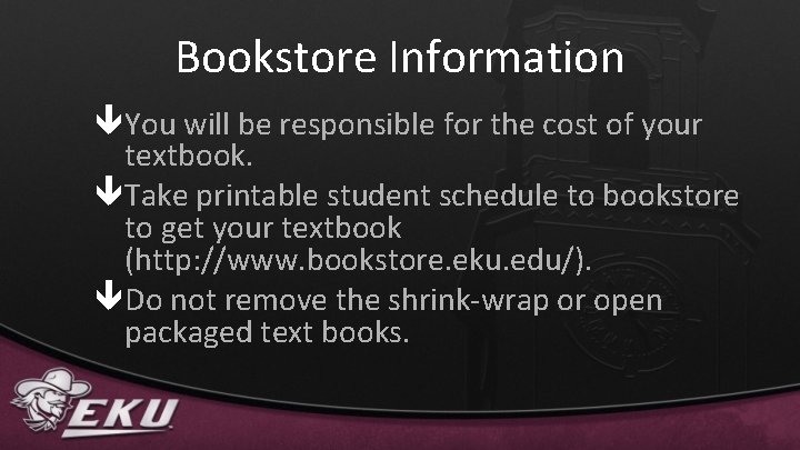 Bookstore Information êYou will be responsible for the cost of your textbook. êTake printable