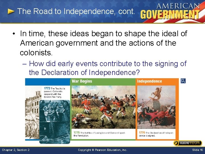 The Road to Independence, cont. • In time, these ideas began to shape the