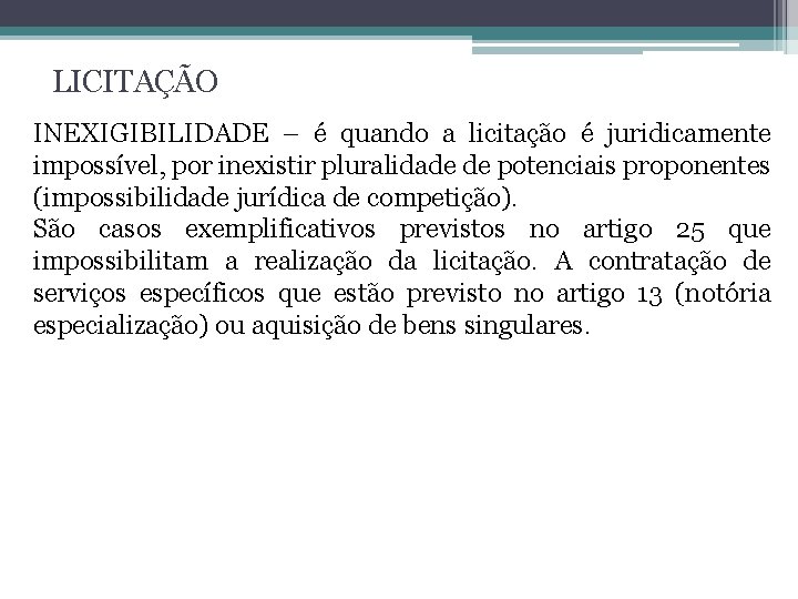 LICITAÇÃO INEXIGIBILIDADE – é quando a licitação é juridicamente impossível, por inexistir pluralidade de