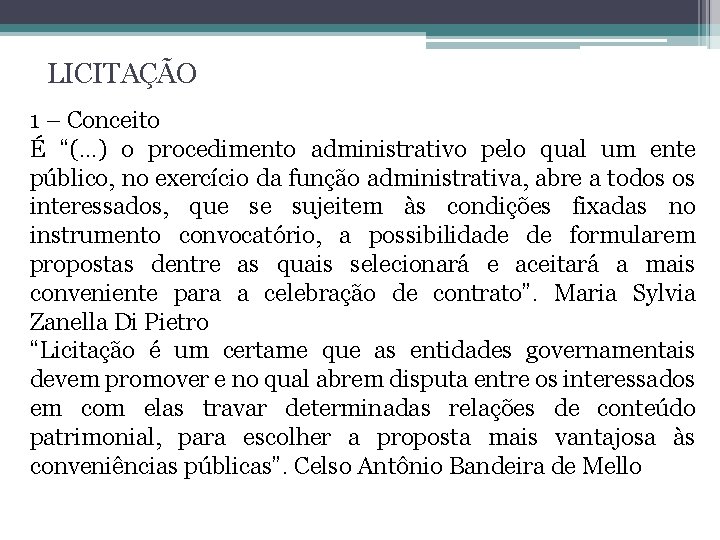 LICITAÇÃO 1 – Conceito É “(. . . ) o procedimento administrativo pelo qual