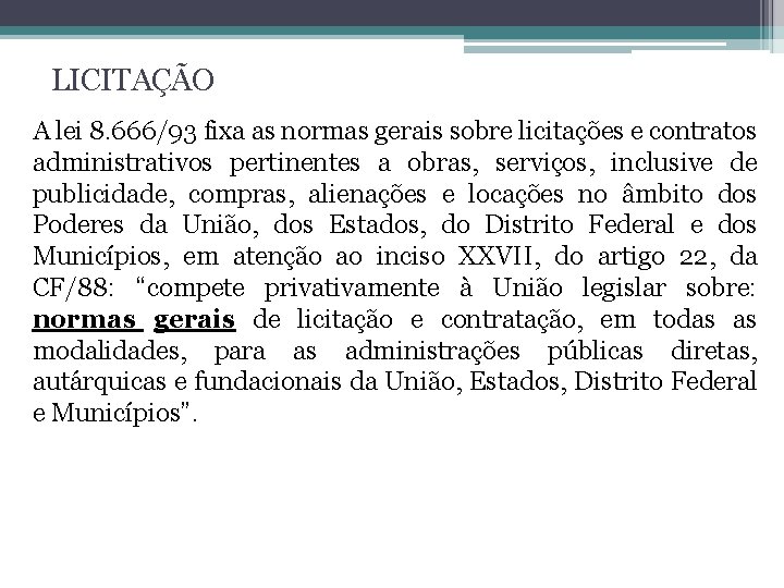 LICITAÇÃO A lei 8. 666/93 fixa as normas gerais sobre licitações e contratos administrativos