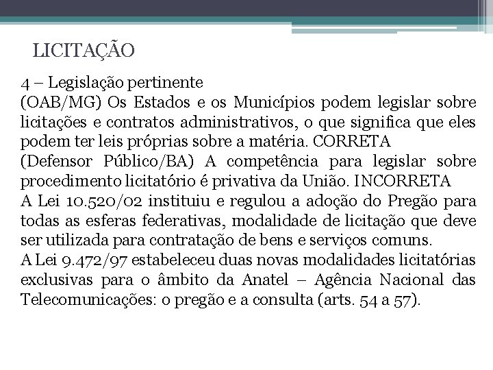 LICITAÇÃO 4 – Legislação pertinente (OAB/MG) Os Estados e os Municípios podem legislar sobre