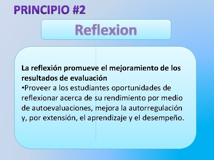 Reflexion La reflexión promueve el mejoramiento de los resultados de evaluación • Proveer a