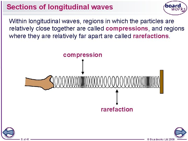 Sections of longitudinal waves Within longitudinal waves, regions in which the particles are relatively