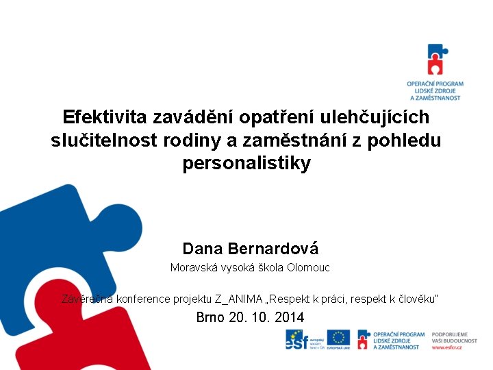 Efektivita zavádění opatření ulehčujících slučitelnost rodiny a zaměstnání z pohledu personalistiky Dana Bernardová Moravská